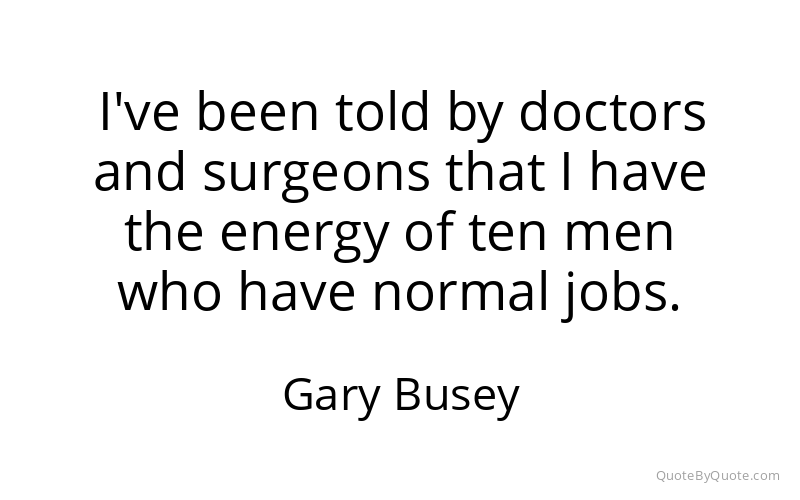 Preview image for this quote by Gary Busey