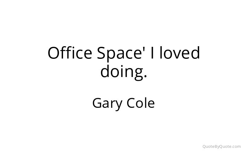 Preview image for this quote by Gary Cole