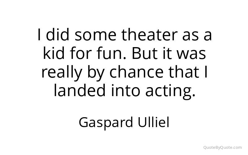 Preview image for this quote by Gaspard Ulliel