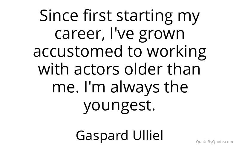 Preview image for this quote by Gaspard Ulliel