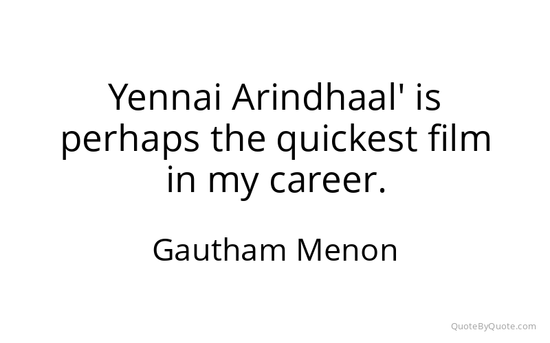 Preview image for this quote by Gautham Menon