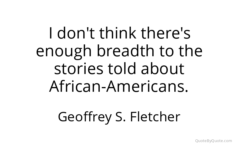 Preview image for this quote by Geoffrey S. Fletcher