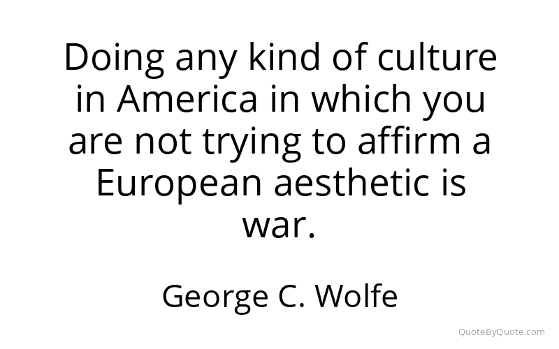 Preview image for this quote by George C. Wolfe
