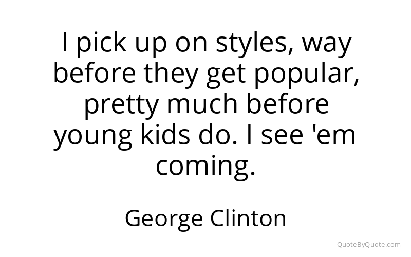 Preview image for this quote by George Clinton