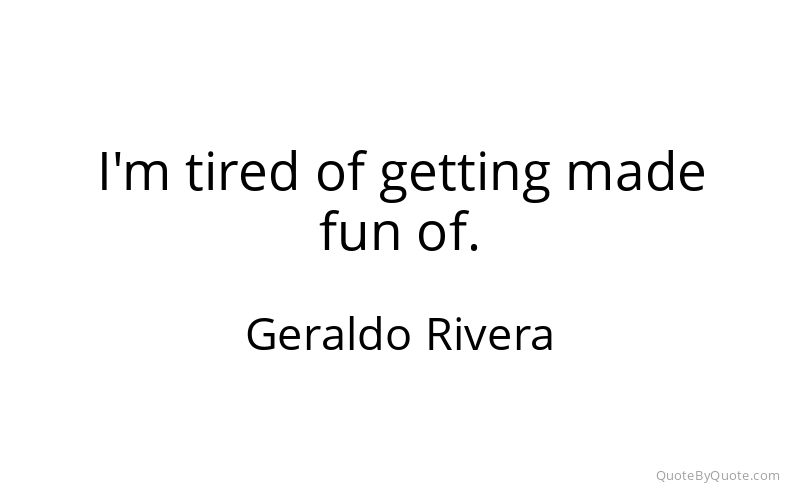 Preview image for this quote by Geraldo Rivera