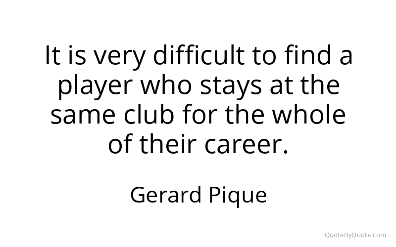 Preview image for this quote by Gerard Pique