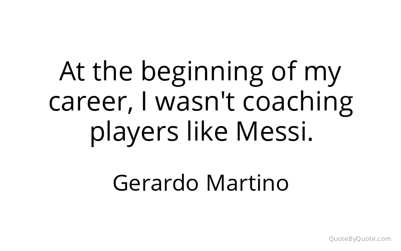 Preview image for this quote by Gerardo Martino