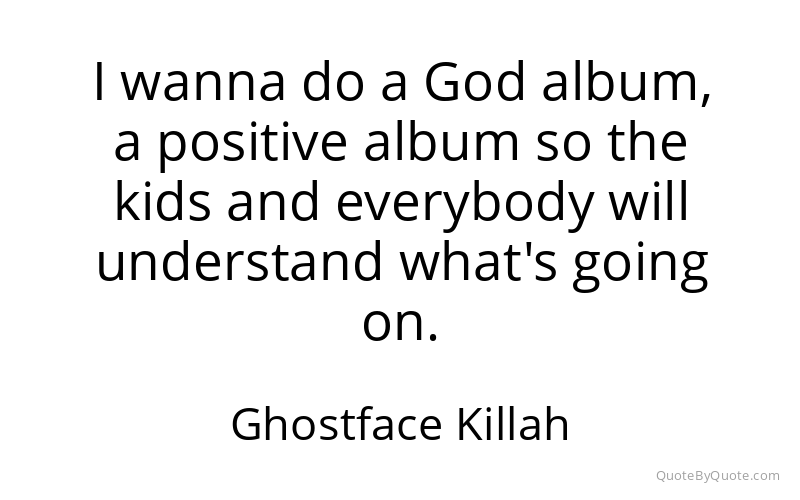 Preview image for this quote by Ghostface Killah