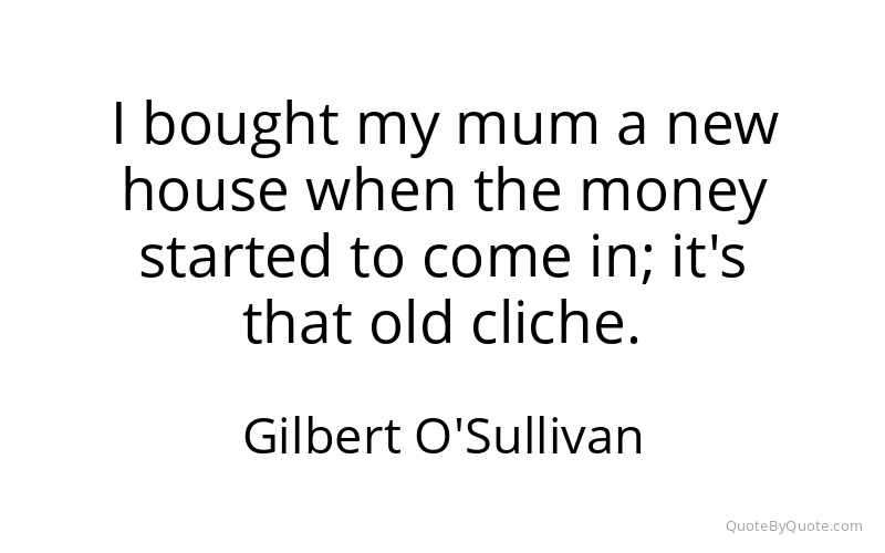 Preview image for this quote by Gilbert O'Sullivan