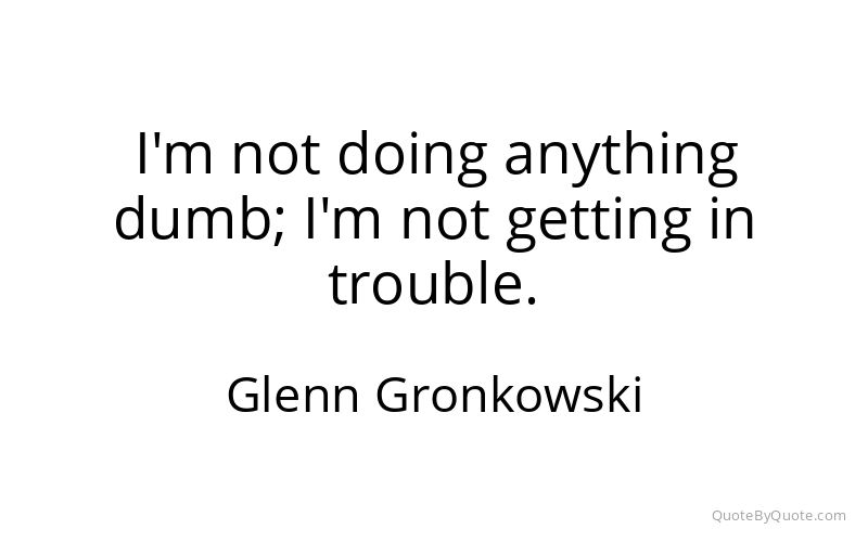 Preview image for this quote by Glenn Gronkowski