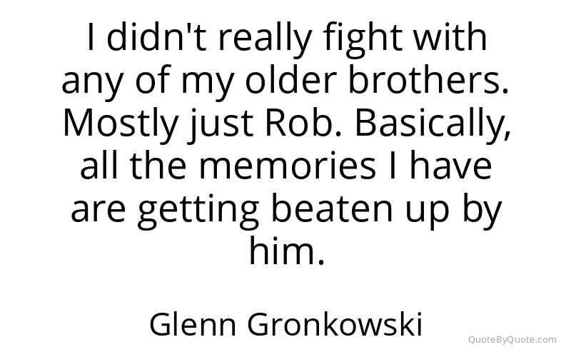 Preview image for this quote by Glenn Gronkowski