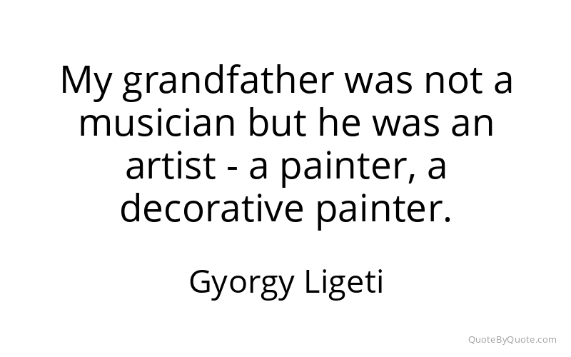 Preview image for this quote by Gyorgy Ligeti
