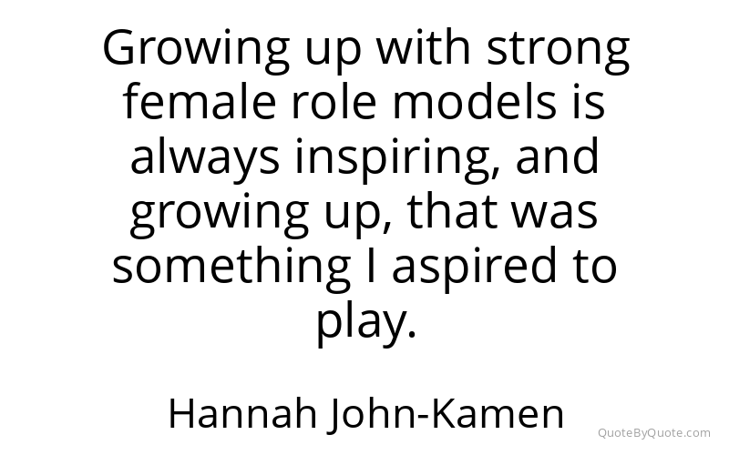 Preview image for this quote by Hannah John-Kamen