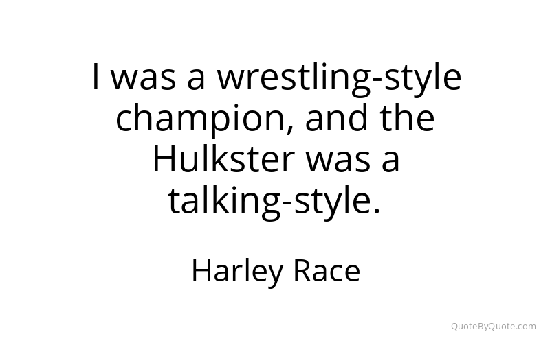 Preview image for this quote by Harley Race