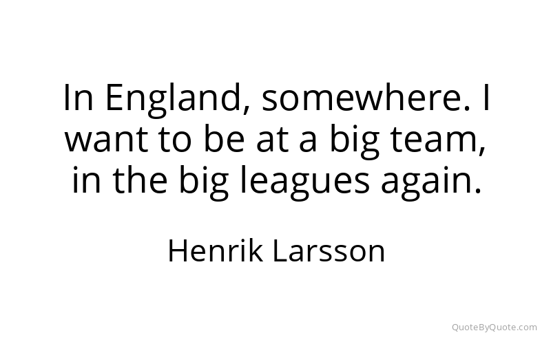 Preview image for this quote by Henrik Larsson