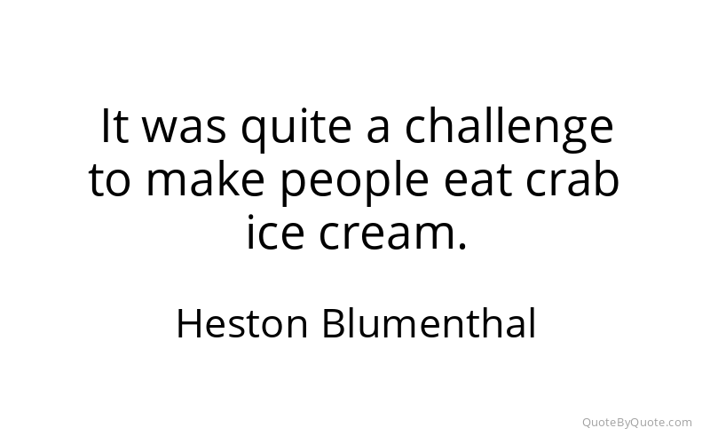 Preview image for this quote by Heston Blumenthal