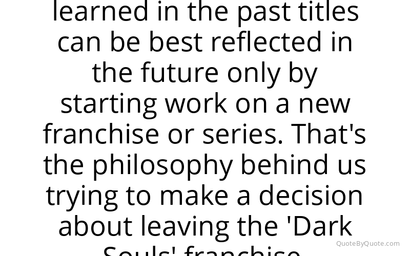 Preview image for this quote by Hidetaka Miyazaki