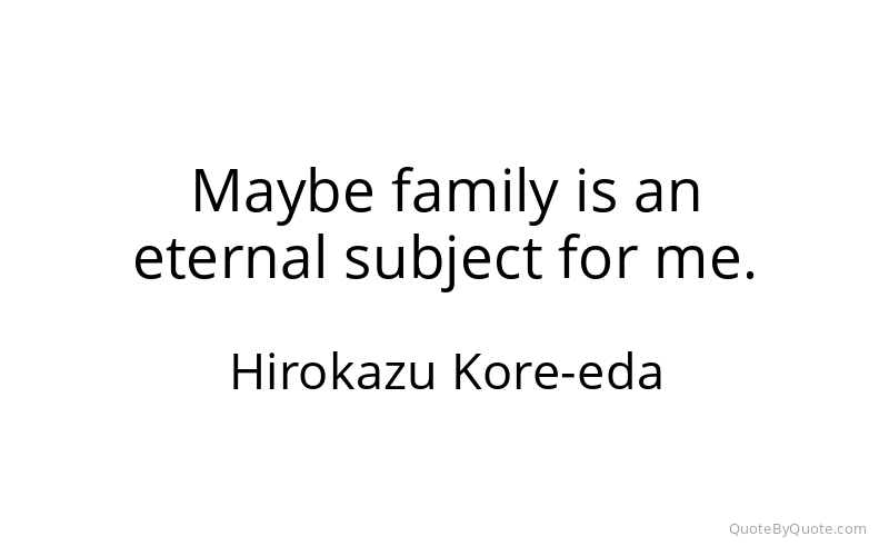 Preview image for this quote by Hirokazu Kore-eda