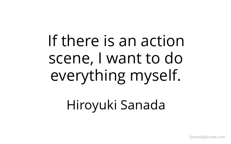 Preview image for this quote by Hiroyuki Sanada