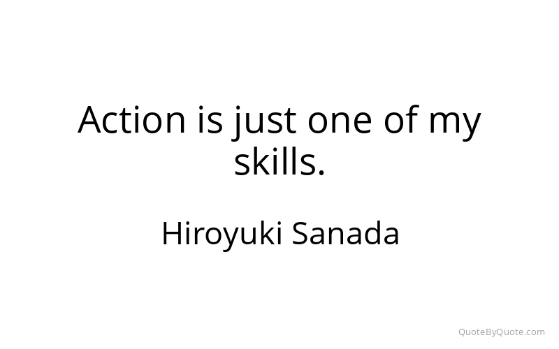 Preview image for this quote by Hiroyuki Sanada