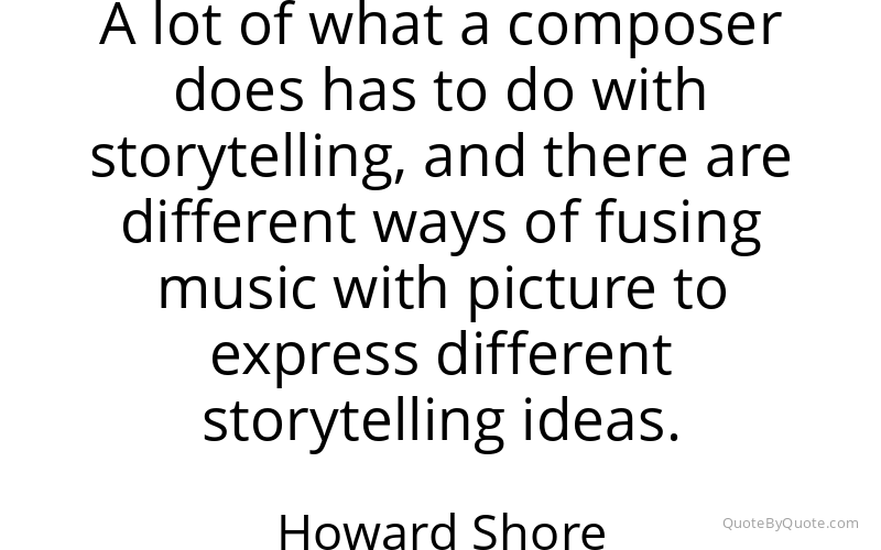 Preview image for this quote by Howard Shore