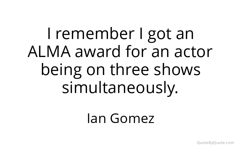 Preview image for this quote by Ian Gomez