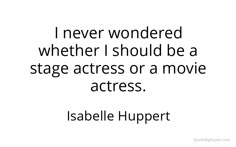 Preview image for this quote by Isabelle Huppert