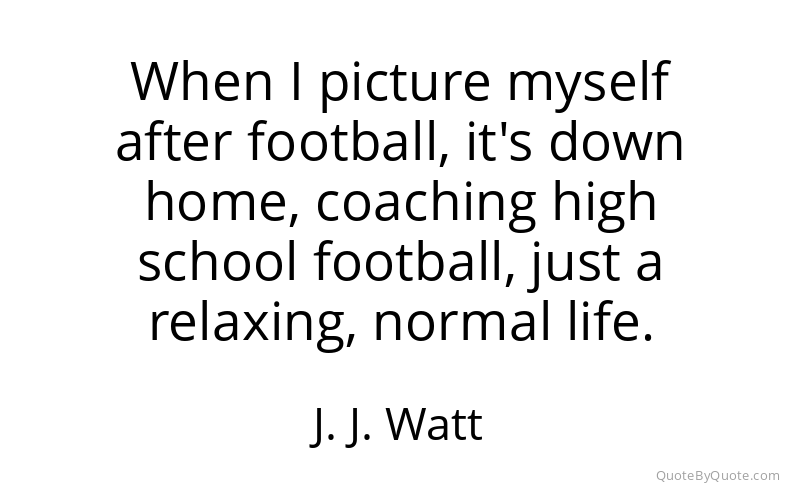 Preview image for this quote by J. J. Watt