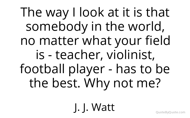 Preview image for this quote by J. J. Watt