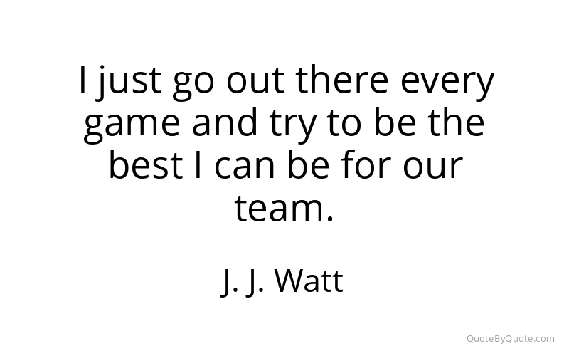 Preview image for this quote by J. J. Watt