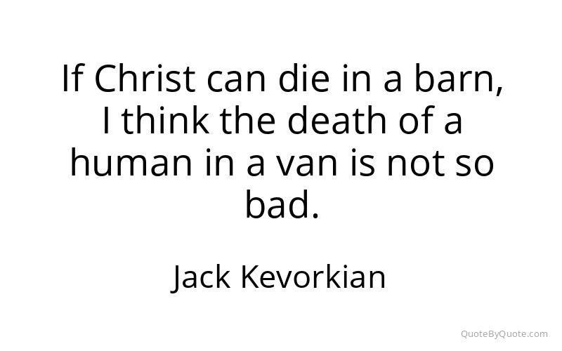 Preview image for this quote by Jack Kevorkian