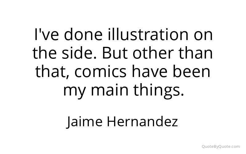 Preview image for this quote by Jaime Hernandez