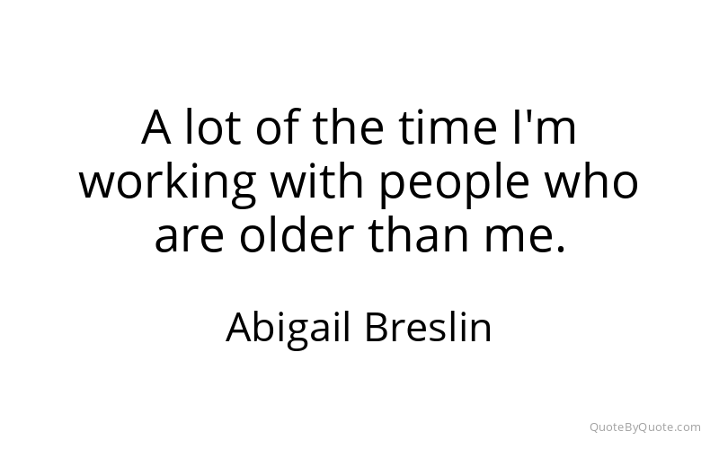 Preview image for this quote by Abigail Breslin