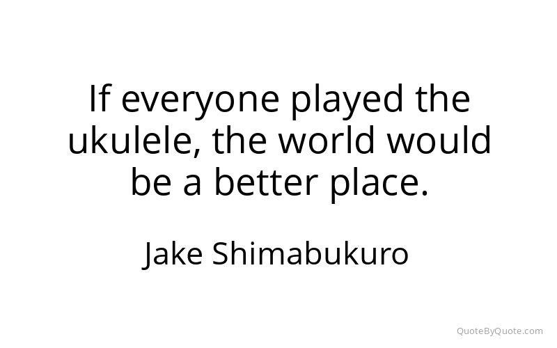 Preview image for this quote by Jake Shimabukuro