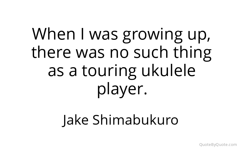 Preview image for this quote by Jake Shimabukuro