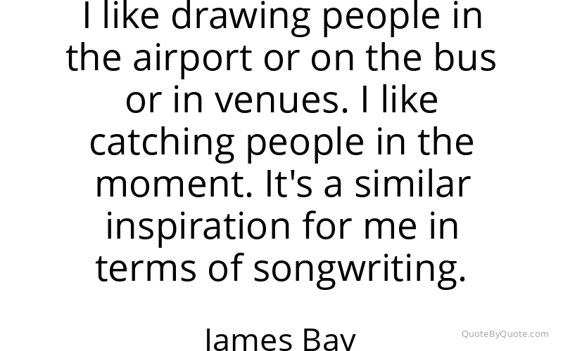 Preview image for this quote by James Bay