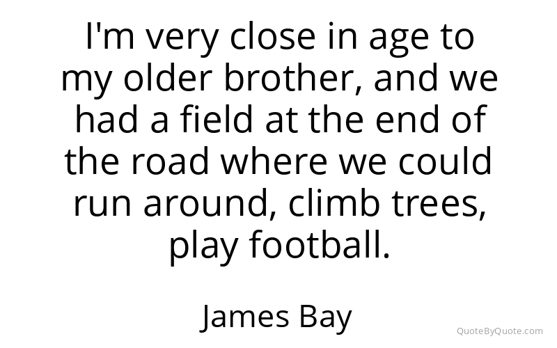 Preview image for this quote by James Bay