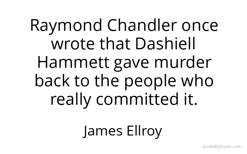 Preview image for this quote by James Ellroy