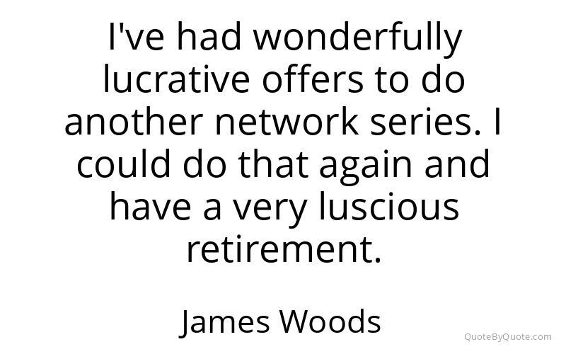 Preview image for this quote by James Woods
