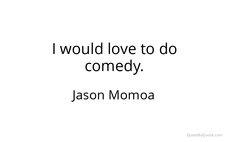 Preview image for this quote by Jason Momoa