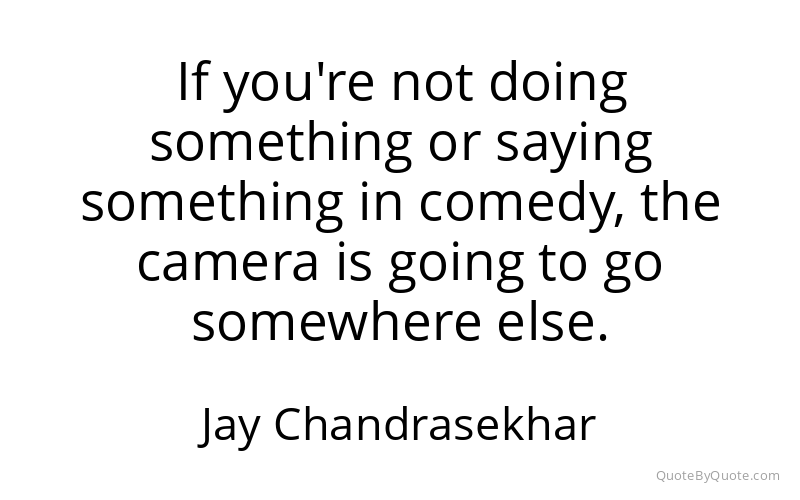 Preview image for this quote by Jay Chandrasekhar