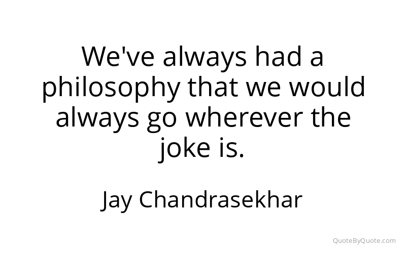 Preview image for this quote by Jay Chandrasekhar