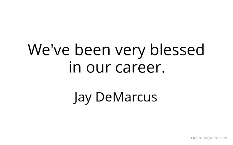 Preview image for this quote by Jay DeMarcus