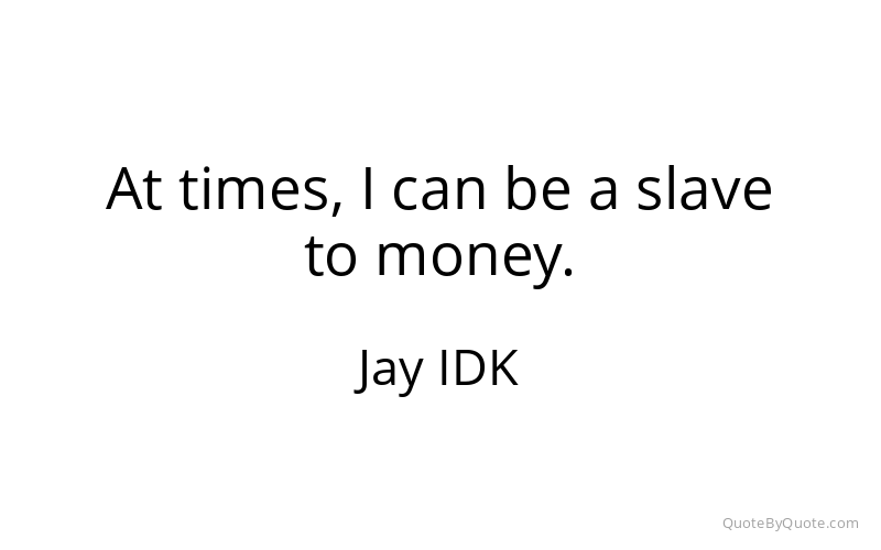 Preview image for this quote by Jay IDK