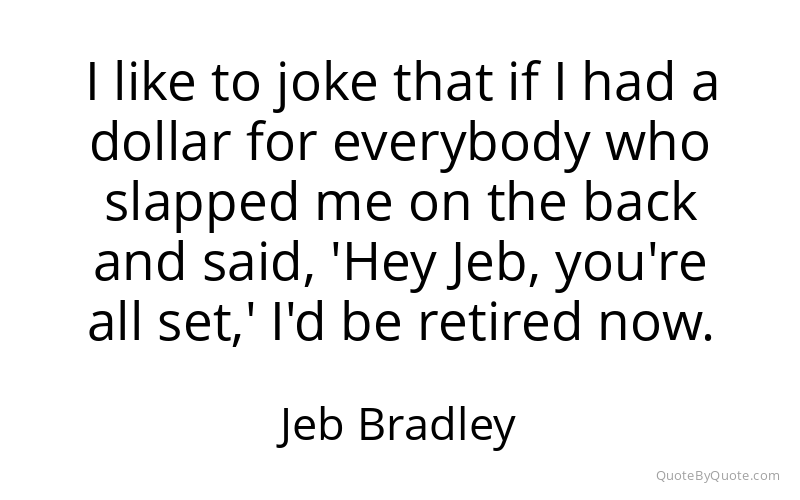 Preview image for this quote by Jeb Bradley