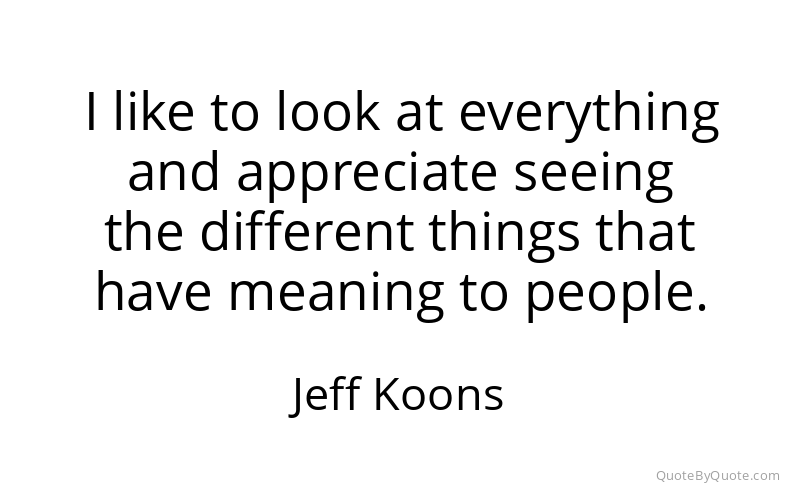 Preview image for this quote by Jeff Koons