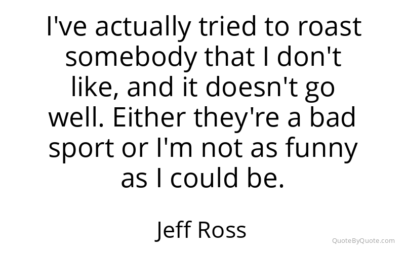 Preview image for this quote by Jeff Ross