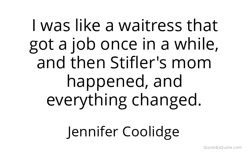 Preview image for this quote by Jennifer Coolidge