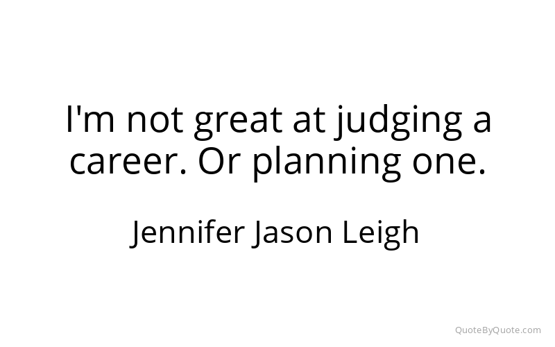 Preview image for this quote by Jennifer Jason Leigh