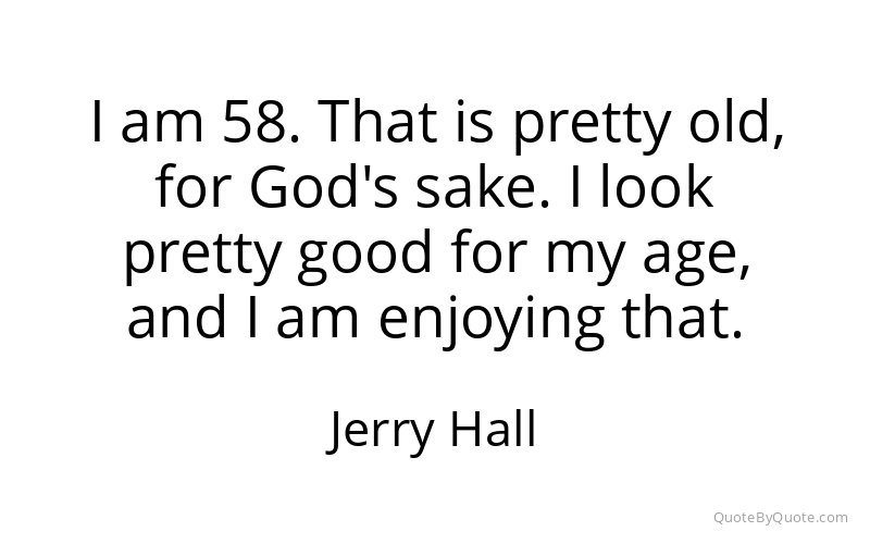 Preview image for this quote by Jerry Hall
